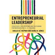 Entrepreneurial Leadership Strategies for Creating and Sustaining Partnerships for K-12 Schools by Wepner, Shelley B.; Gomez, Diane W., 9781475846522