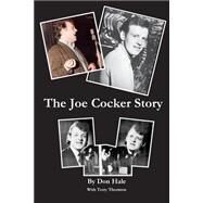 The Joe Cocker Story by Hale, Don; Thornton, Terry T., 9781508436522