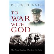 To War with God The Army Chaplain who Lost his Faith by Fiennes, Peter, 9781845966522