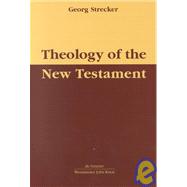 Theology of the New Testament by Strecker, Georg; Horn, Friedrich Wilhelm; Boring, M. eugene, 9783110156522