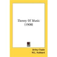 Theory Of Music by Foote, Arthur; Hubbard, W. L.; Liebling, Emil, 9780548746523