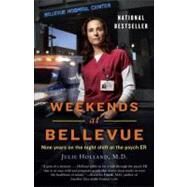 Weekends at Bellevue Nine Years on the Night Shift at the Psych ER by HOLLAND, JULIE, 9780553386523