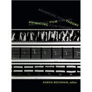 Animating Film Theory by Beckman, Karen, 9780822356523