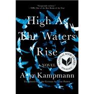 High as the Waters Rise A Novel by Kampmann, Anja; Posten, Anne, 9781948226523