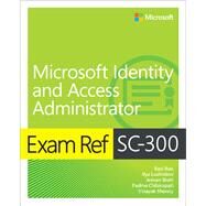 Exam Ref SC-300 Microsoft Identity and Access Administrator by Rais, Razi; Lushnikov, Ilya; Bisht, Jeevan; Chilakapati, Padma; Shenoy, Vinayak, 9780137886524
