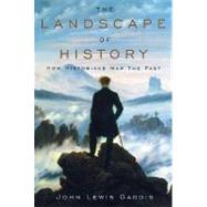 The Landscape of History How Historians Map the Past by Gaddis, John Lewis, 9780195066524