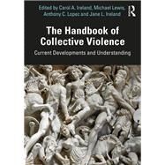 The Handbook of Collective Violence by Ireland, Carol A.; Lewis, Michael; Lopez, Anthony; Ireland, Jane L., 9780367186524