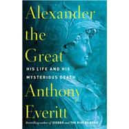 Alexander the Great by Everitt, Anthony, 9780425286524
