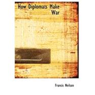 How Diplomats Make War by Neilson, Francis, 9780554816524