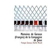 Memoires De Garasse (Francois) De La Compagnie De Jesus by Garasse, Charles Nisard Franasois, 9780559006524