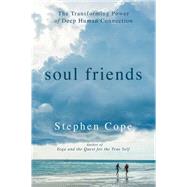 Soul Friends The Transforming Power of Deep Human Connection by Cope, Stephen, 9781401946524