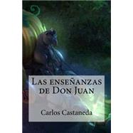 Las enseanzas de Don Juan / The Teachings of Don Juan by Castaneda, Carlos; Bracho, Raul, 9781505376524