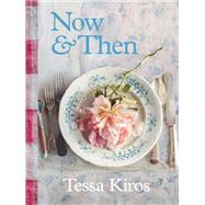 Now & Then A Collection of Recipes for Always by Kiros, Tessa, 9781922616524