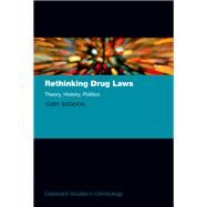 Rethinking Drug Laws Theory, History, Politics by Seddon, Toby, 9780192846525