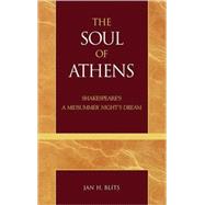 The Soul of Athens Shakespeare's 'A Midsummer Night's Dream' by Blits, Jan H., 9780739106525