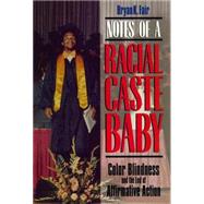 Notes of a Racial Caste Baby : Color Blindness and the End of Affirmative Action by Fair, Bryan K., 9780814726525