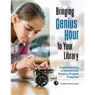 Bringing Genius Hour to Your Library by Rush, Elizabeth Barrera, 9781440856525