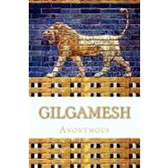 Gilgamesh by Anonymous; Clay, Albert T.; Jastrow, Morris, 9781449556525
