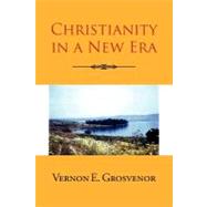 Christianity in a New Era by Grosvenor, Vernon, 9781465396525