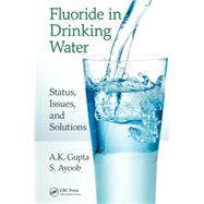 Fluoride in Drinking Water: Status, Issues, and Solutions by Gupta; A.K., 9781498756525