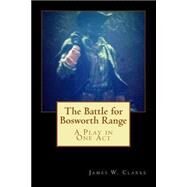 The Battle for Bosworth Range by Clarke, James W., 9781502396525