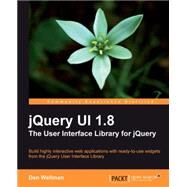 JQuery UI 1. 8 : The User Interface Library for JQuery by Wellman, Dan, 9781849516525