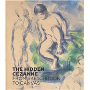 The Hidden Czanne From Sketchbook to Canvas by Haldemann, Anita; Hans, Henrike; Seger, Annegret; Baetschmann, Oskar; Ruppen, Fabienne, 9783791356525