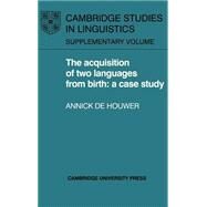 The Acquisition of Two Languages from Birth: A Case Study by Annick de Houwer, 9780521366526