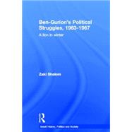 Ben-Gurion's Political Struggles, 1963-1967: A Lion in Winter by Shalom,Zaky, 9780714656526