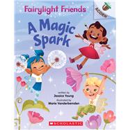 A Magic Spark: An Acorn Book (Fairylight Friends #1) by Young, Jessica; Vanderbemden, Marie, 9781338596526