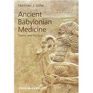 Ancient Babylonian Medicine Theory and Practice by Geller, Markham J., 9781405126526