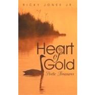 Heart of Gold : Poetic Treasures by Jones, Ricky, Jr., 9781468596526