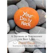 Your Daily Rock A Daybook of Touchstones for Busy Lives by Digh, Patti; Mailhot, Kim deBroin, 9781493006526