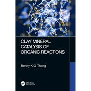 Clay Mineral Catalysis of Organic Reactions by Theng; Benny K.G., 9781498746526