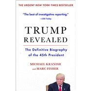 Trump Revealed The Definitive Biography of the 45th President by Kranish, Michael; Fisher, Marc, 9781501156526