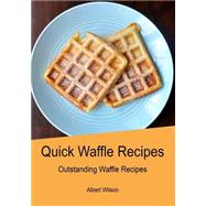 Quick Waffle Recipes by Wilson, Albert, 9781505976526