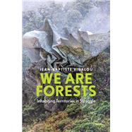 We are Forests Inhabiting Territories in Struggle by Vidalou, Jean-Baptiste; Muecke, Stephen, 9781509556526