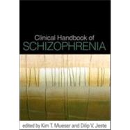 Clinical Handbook of Schizophrenia by Mueser, Kim T.; Jeste, Dilip V., 9781593856526