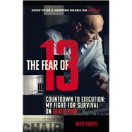 The Fear of 13 Countdown to Execution: My Fight for Survival on Death Row by Yarris, Nick, 9781780896526