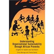 Understanding Organizational Sustainability Through African Proverbs by Malunga, Chiku, 9781853396526