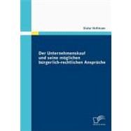 Der Unternehmenskauf Und Seine Mglichen Brgerlich-rechtlichen Ansprche by Hoffmann, Dieter, 9783836676526