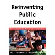 Reinventing Public Education by Hill, Paul T.; Pierce, Lawrence C.; Guthrie, James W., 9780226336527