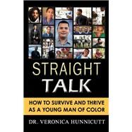 STRAIGHT TALK How to Survive and Thrive as a Young Man of Color by Hunnicutt, Veronica, 9780578406527