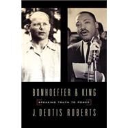 Bonhoeffer and King: Speaking Truth to Power by Roberts, J. Deotis, 9780664226527
