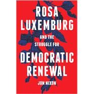 Rosa Luxemburg and the Struggle for Democratic Renewal by Nixon, Jon, 9780745336527