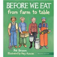 Before We Eat From Farm to Table by Brisson, Pat; Azarian, Mary, 9780884486527