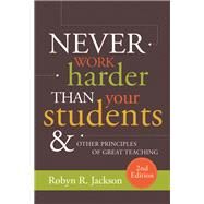 Never Work Harder Than Your Students and Other Principles of Great Teaching, 2nd Edition by Robyn R. Jackson, 9781416626527