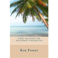 The Island of Second Chances by Foster, Ken, 9781461176527