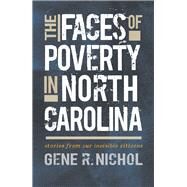 The Faces of Poverty in North Carolina by Nichol, Gene R., 9781469646527