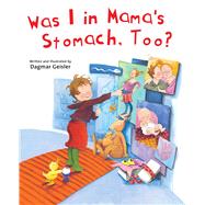 Was I in Mama's Stomach, Too? by Geisler, Dagmar; Berasaluce, Andrea Jones, 9781510746527